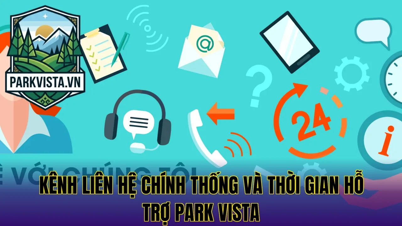 Kênh liên hệ chính thống và thời gian hỗ trợ Park Vista