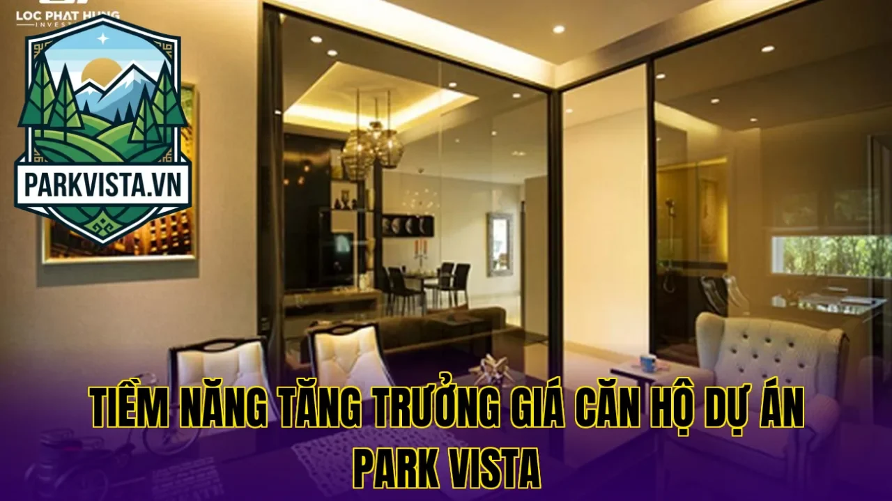 Tiềm năng tăng trưởng giá căn hộ dự án Park Vista