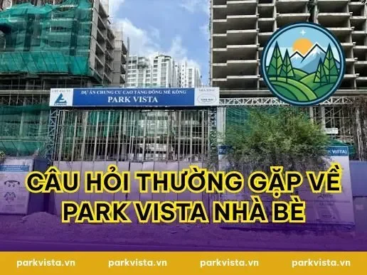 Câu hỏi thường gặp về Park Vista Nhà Bè